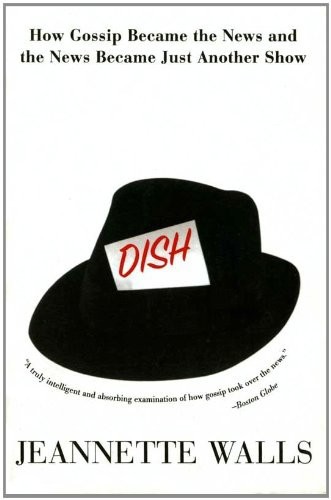 Dish: The Inside Story on the World of Gossip Became the News and How the News Became Just Another Show