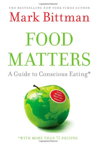 Food Matters: A Guide to Conscious Eating With More Than 75 Recipes