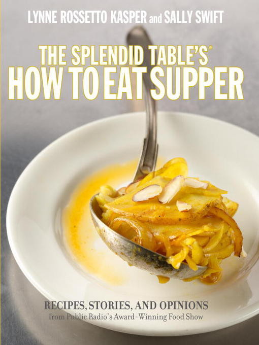The Splendid Table's How to Eat Supper: Recipes, Stories, and Opinions From Public Radio's Award-Winning Food Show