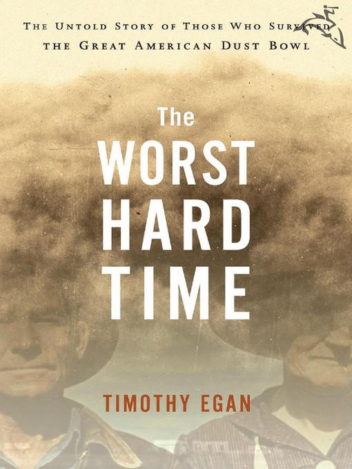 The Worst Hard Time: The Untold Story of Those Who Survived the Great American Dust Bowl