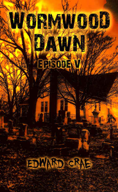 Wormwood Dawn: Episode V: An Apocalyptic Serial
