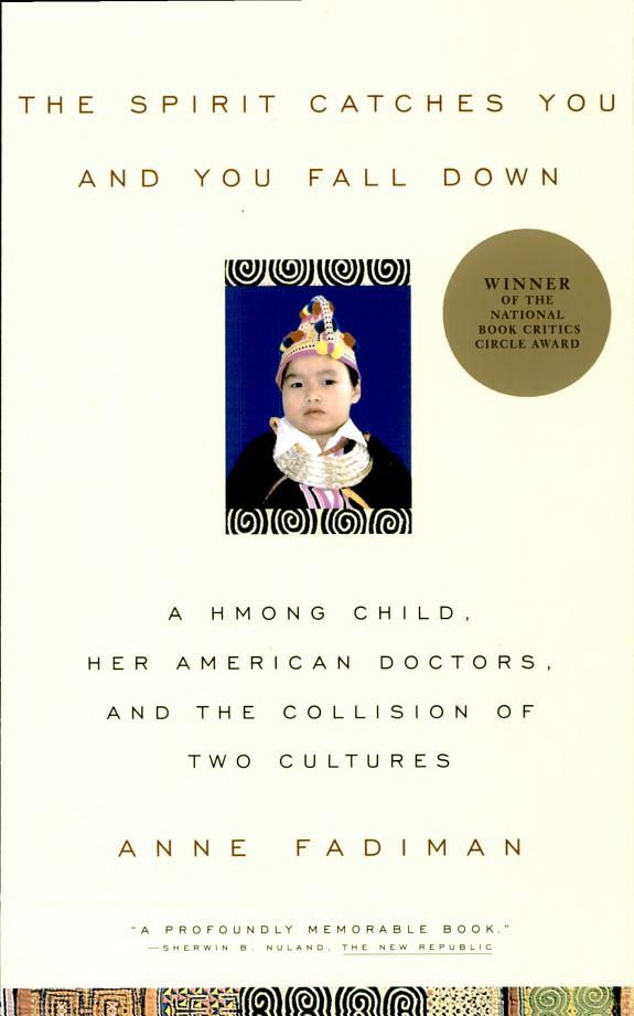 The Spirit Catches You and You Fall Down: A Hmong Child, Her American Doctors, and the Collision of Two Cultures