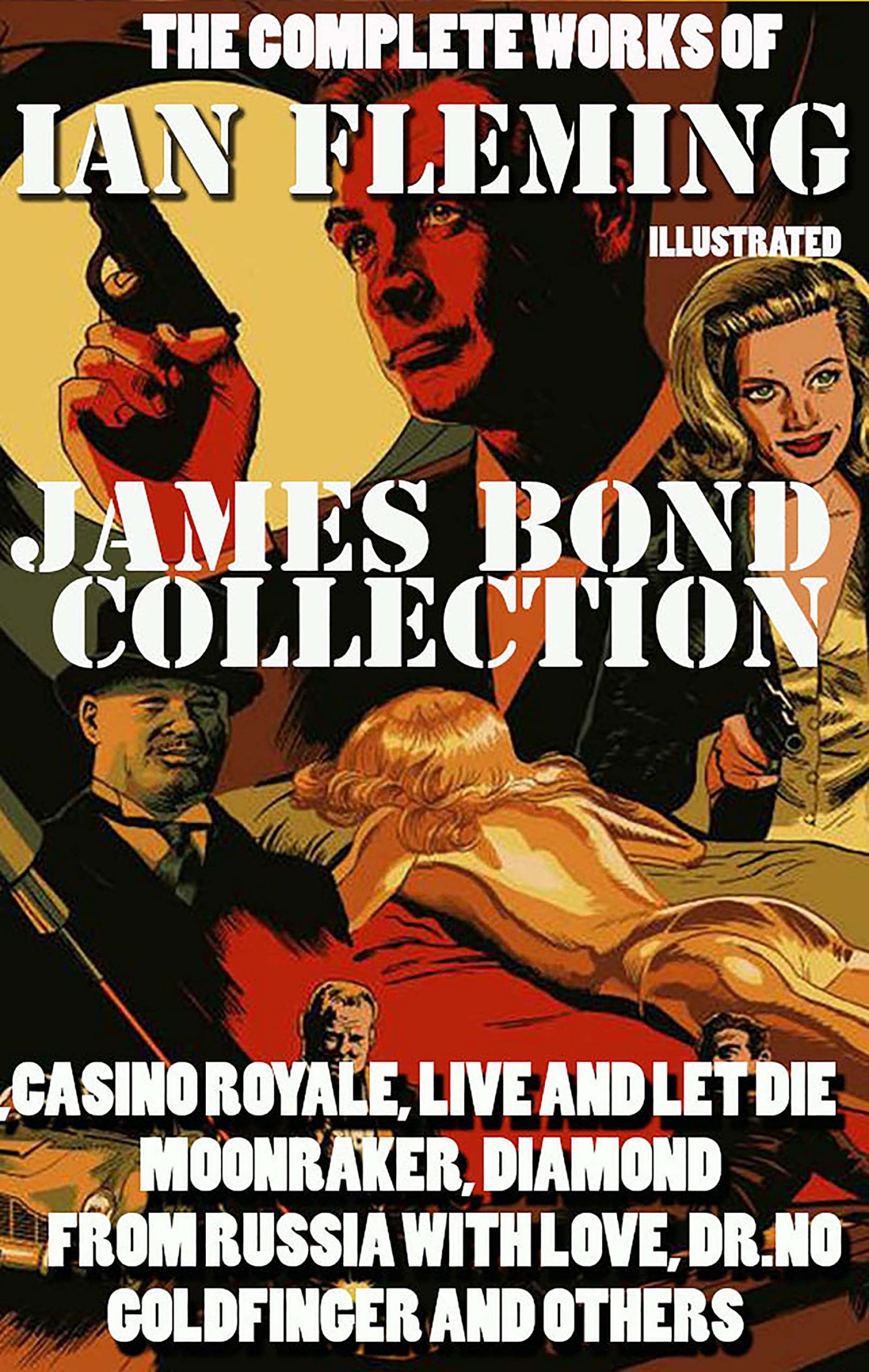 The Complete Works of Ian Fleming. James Bond Collection. Illustrated: Casino Royale, Live and Let Die, Moonraker, Diamonds, From Russia With Love, Dr.No, Goldfinger and Others