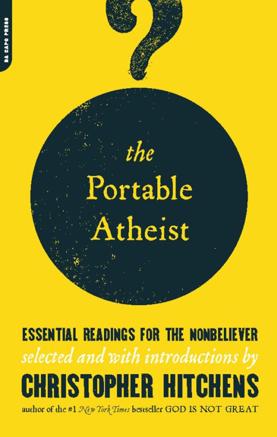 The portable atheist: essential readings for the nonbeliever
