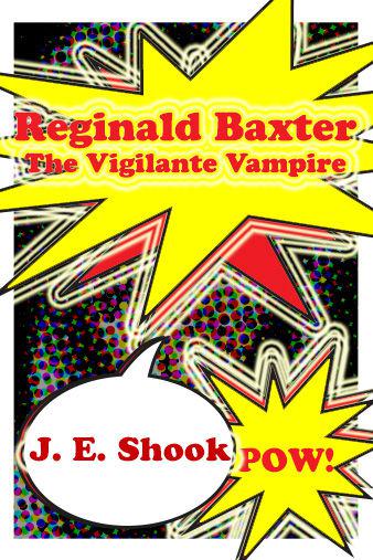 Reginald Baxter the Vigilante Vampire (Reginald Baxter Series)