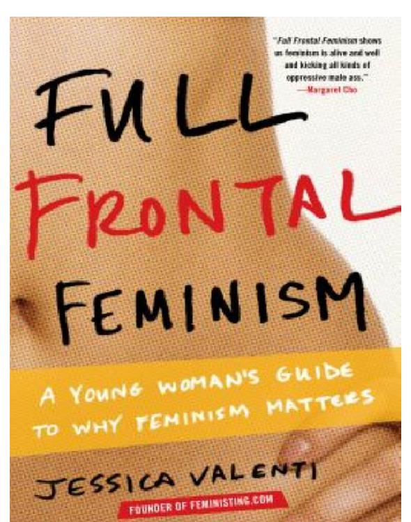 Full Frontal Feminism: A Young Woman's Guide to Why Feminism Matters
