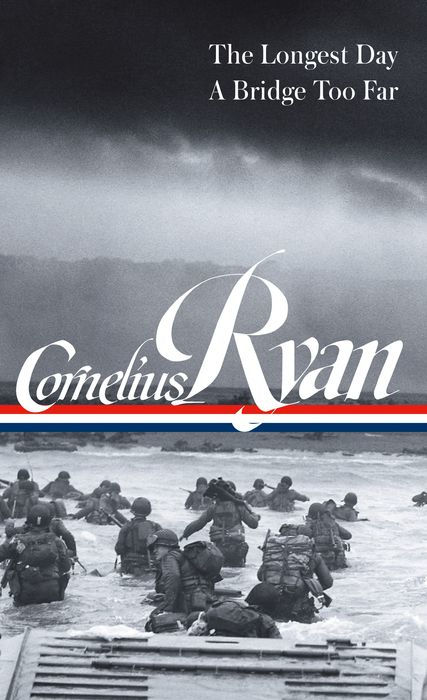 Cornelius Ryan: The Longest Day (D-Day June 6, 1944), a Bridge Too Far