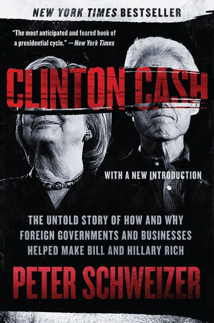 Clinton Cash: The Untold Story of How and Why Foreign Governments and Businesses Helped Make Bill and Hillary Rich