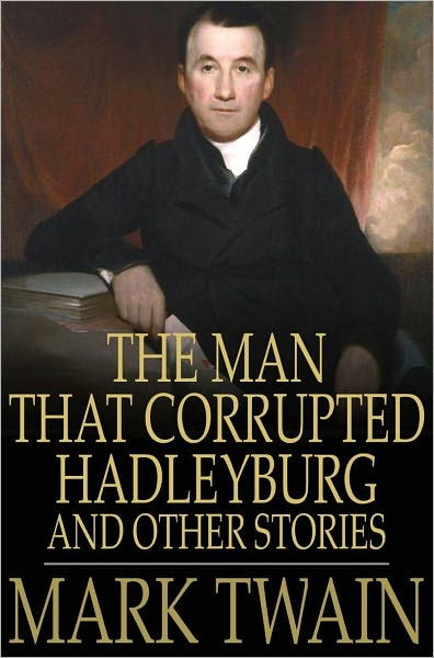 The Man That Corrupted Hadleyburg: And Other Stories