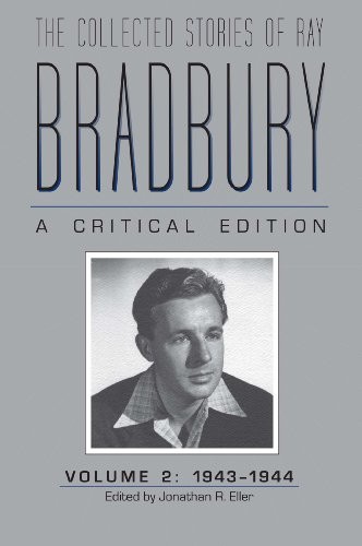 The Collected Stories of Ray Bradbury: A Critical Edition: Volume 2: 1943-1944