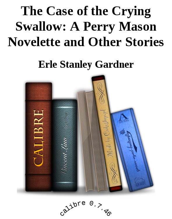 The Case of the Crying Swallow: A Perry Mason Novelette and Other Stories